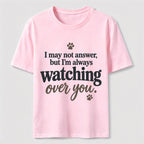 PetTaxClub I may not answer but I'm always watching over you Classic T-Shirt