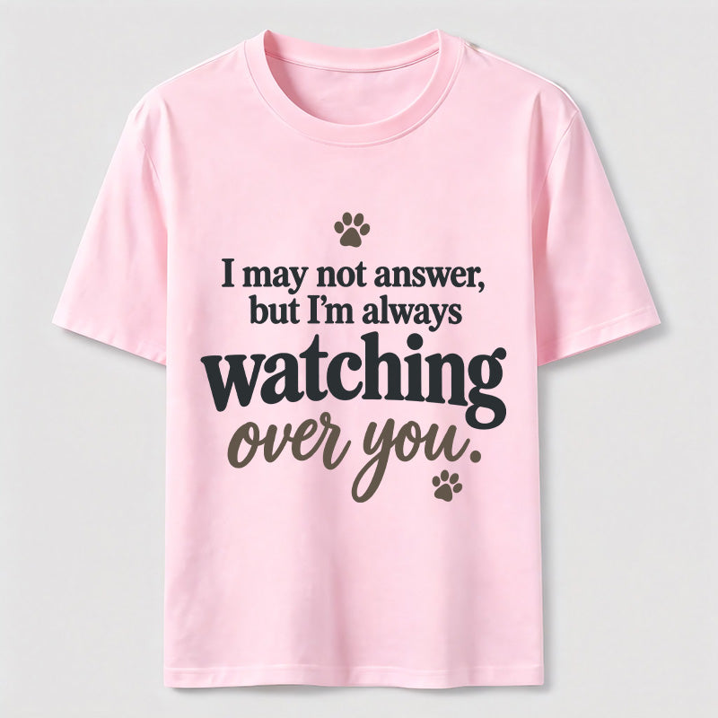 PetTaxClub I may not answer but I'm always watching over you Classic T-Shirt