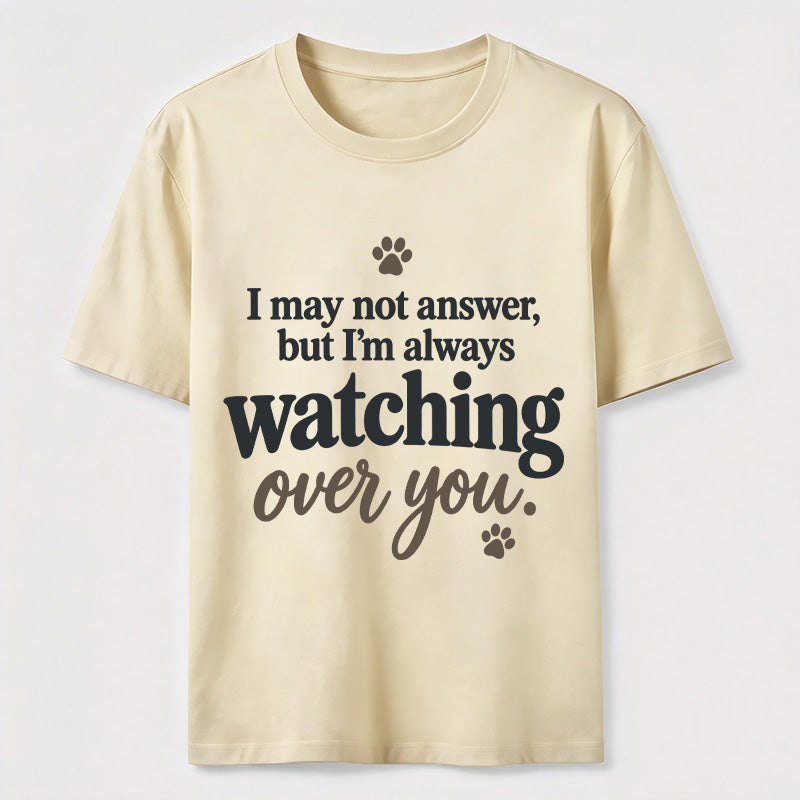 PetTaxClub I may not answer but I'm always watching over you Classic T-Shirt