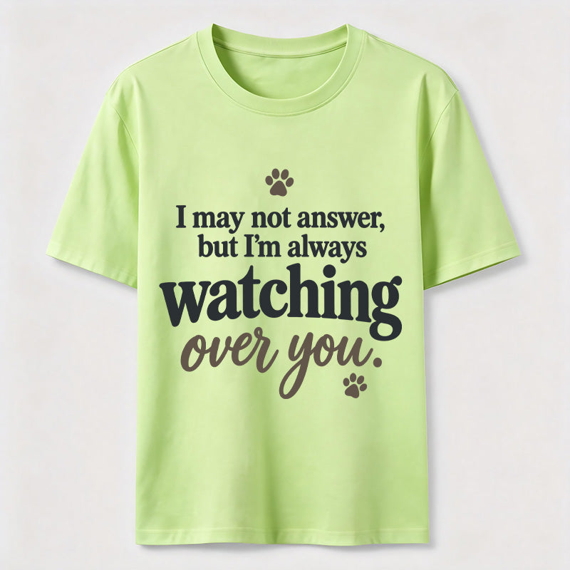 PetTaxClub I may not answer but I'm always watching over you Classic T-Shirt