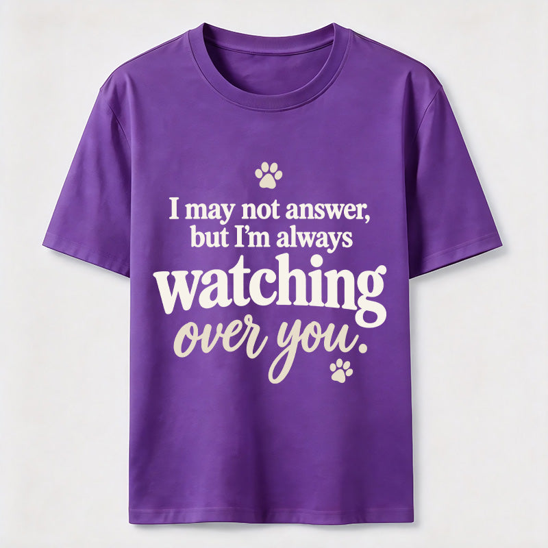 PetTaxClub I may not answer but I'm always watching over you Classic T-Shirt