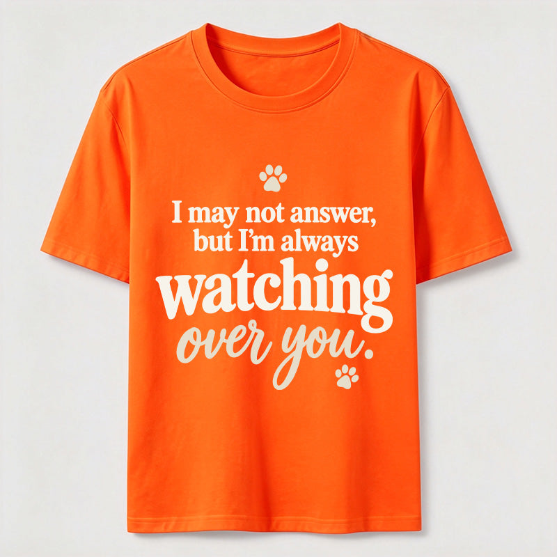 PetTaxClub I may not answer but I'm always watching over you Classic T-Shirt