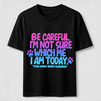 PetTaxClub Be Careful I'm Not Sure Which Me I Am Today Classic T-Shirt