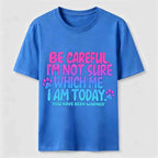 PetTaxClub Be Careful I'm Not Sure Which Me I Am Today Classic T-Shirt
