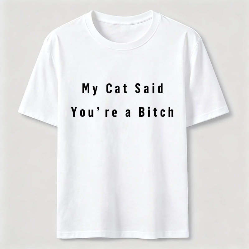 PetTaxClub My Cat Says You Are a Bitch Classic T-Shirt