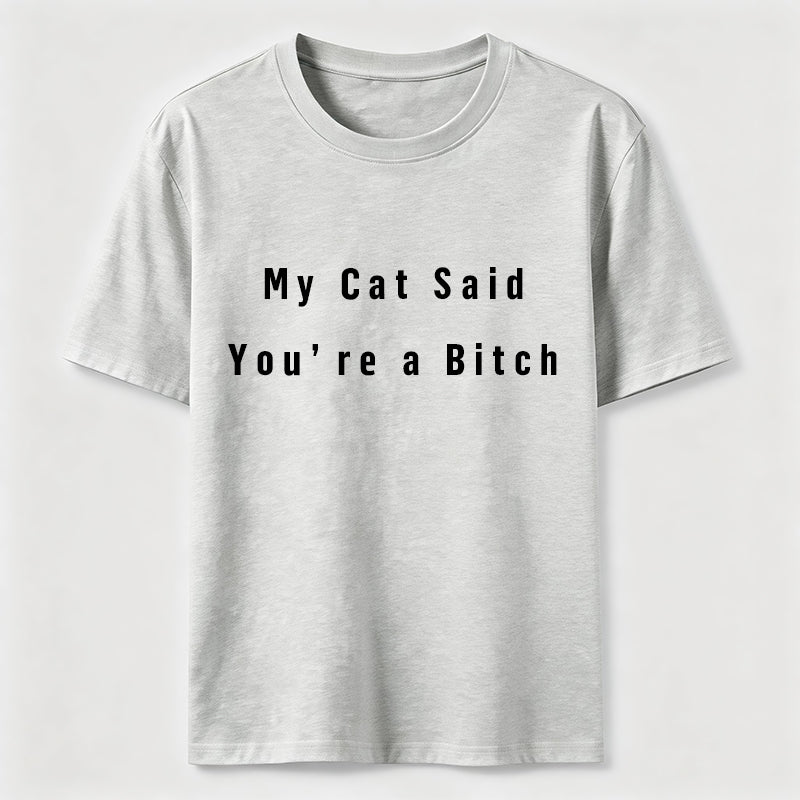 PetTaxClub My Cat Says You Are a Bitch Classic T-Shirt