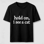 PetTaxClub Hold On I See a Cat Classic T-Shirt