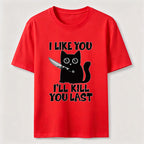 PetTaxClub I Like You Ill Kill You Last Cat Classic T-Shirt
