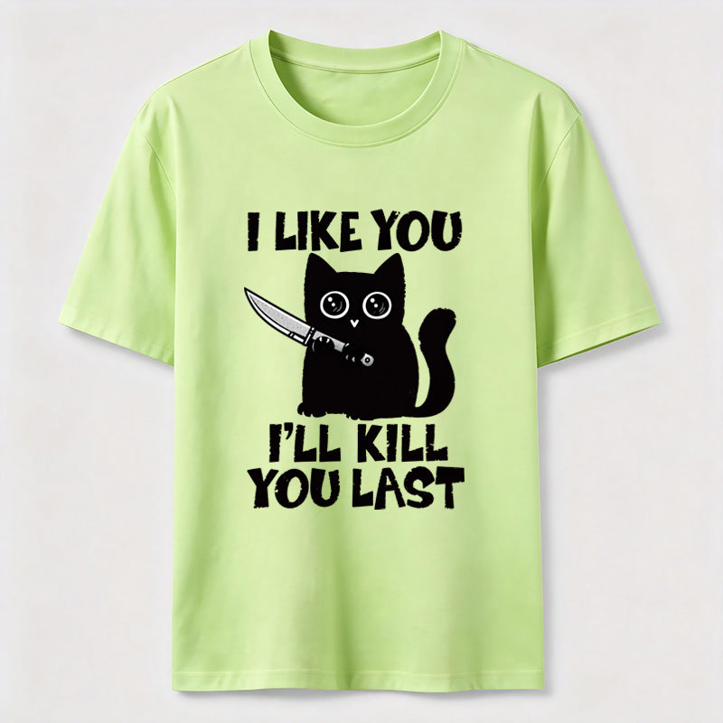 PetTaxClub I Like You Ill Kill You Last Cat Classic T-Shirt