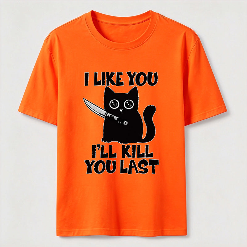 PetTaxClub I Like You Ill Kill You Last Cat Classic T-Shirt