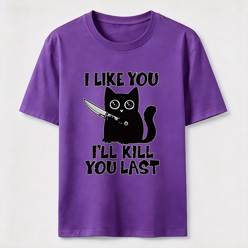 PetTaxClub I Like You Ill Kill You Last Cat Classic T-Shirt
