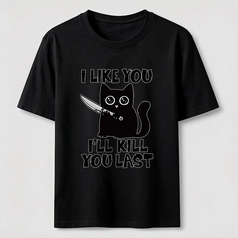 PetTaxClub I Like You Ill Kill You Last Cat Classic T-Shirt