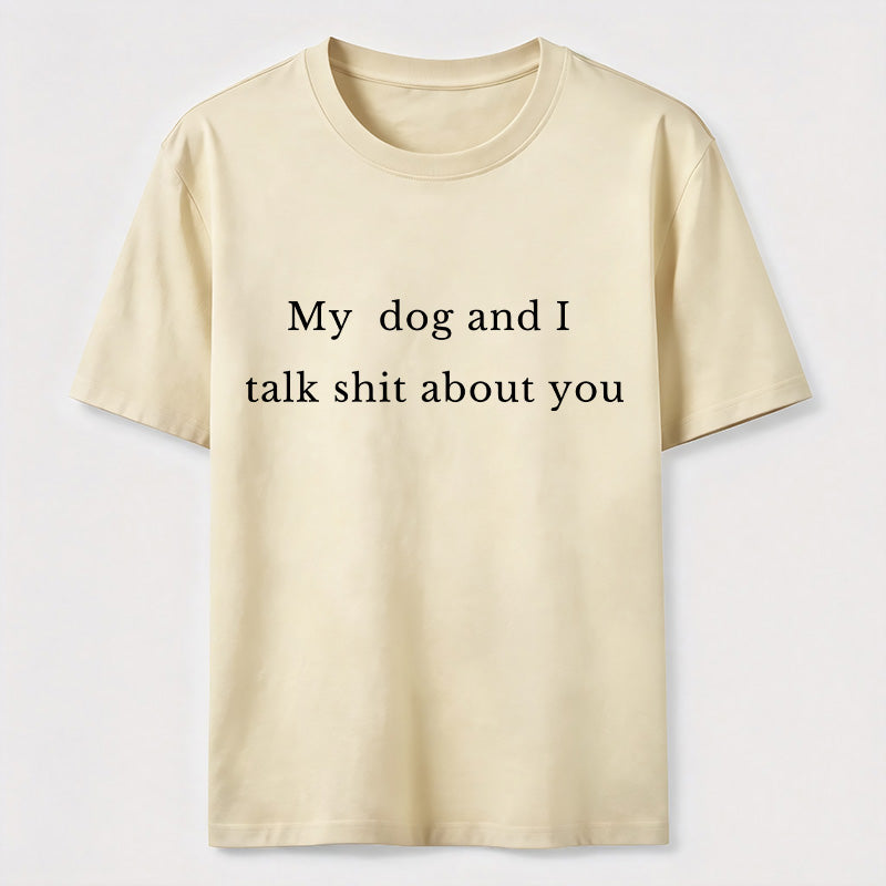 PetTaxClub My Dog and I Talk Shit About You Classic T-Shirt