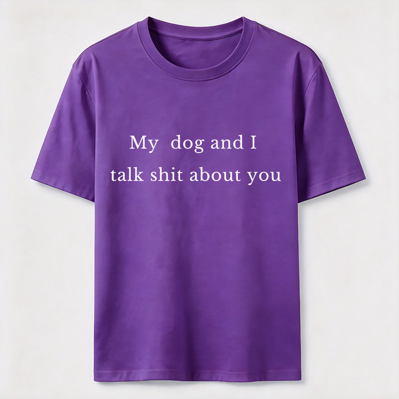 PetTaxClub My Dog and I Talk Shit About You Classic T-Shirt