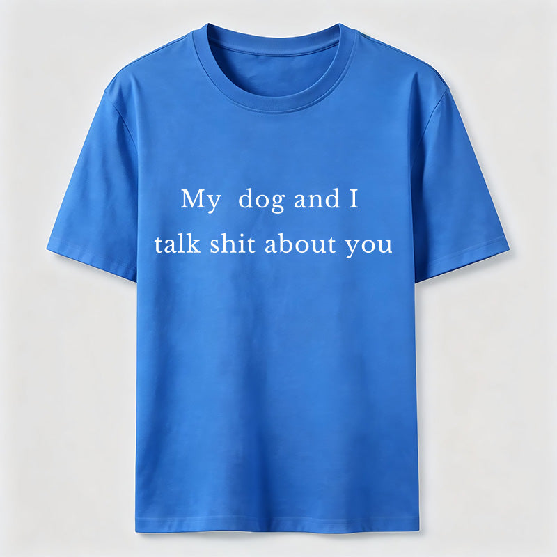 PetTaxClub My Dog and I Talk Shit About You Classic T-Shirt