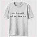 PetTaxClub My Dog and I Talk Shit About You Classic T-Shirt