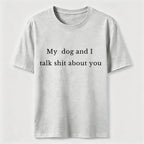 PetTaxClub My Dog and I Talk Shit About You Classic T-Shirt