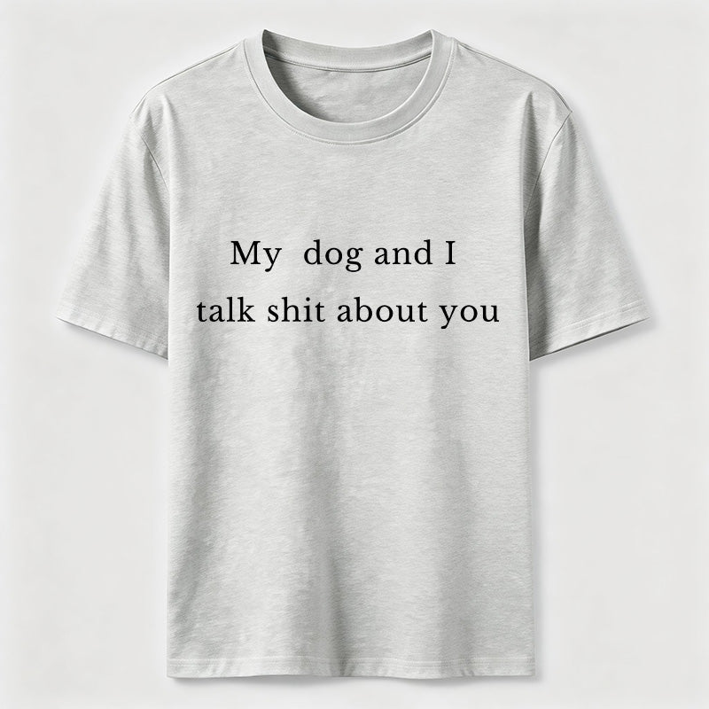 PetTaxClub My Dog and I Talk Shit About You Classic T-Shirt
