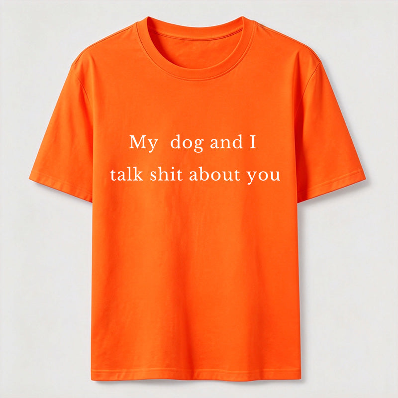 PetTaxClub My Dog and I Talk Shit About You Classic T-Shirt