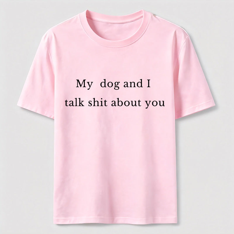 PetTaxClub My Dog and I Talk Shit About You Classic T-Shirt