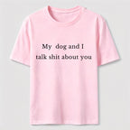 PetTaxClub My Dog and I Talk Shit About You Classic T-Shirt