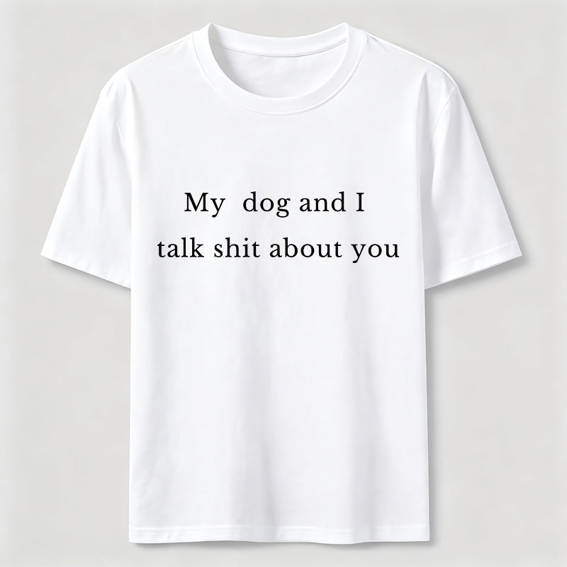 PetTaxClub My Dog and I Talk Shit About You Classic T-Shirt