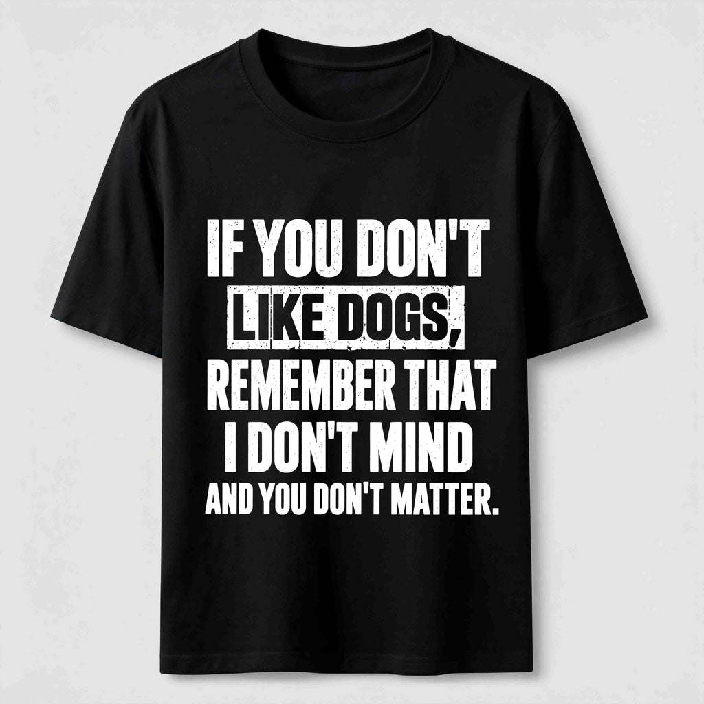 PetTaxClub If You Dont Like Dogs Classic T Shirt (Back Print)