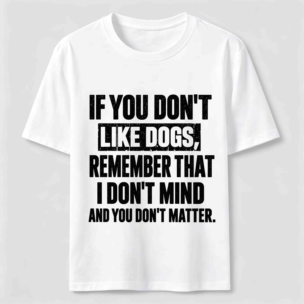 PetTaxClub If You Dont Like Dogs Classic T Shirt (Back Print)