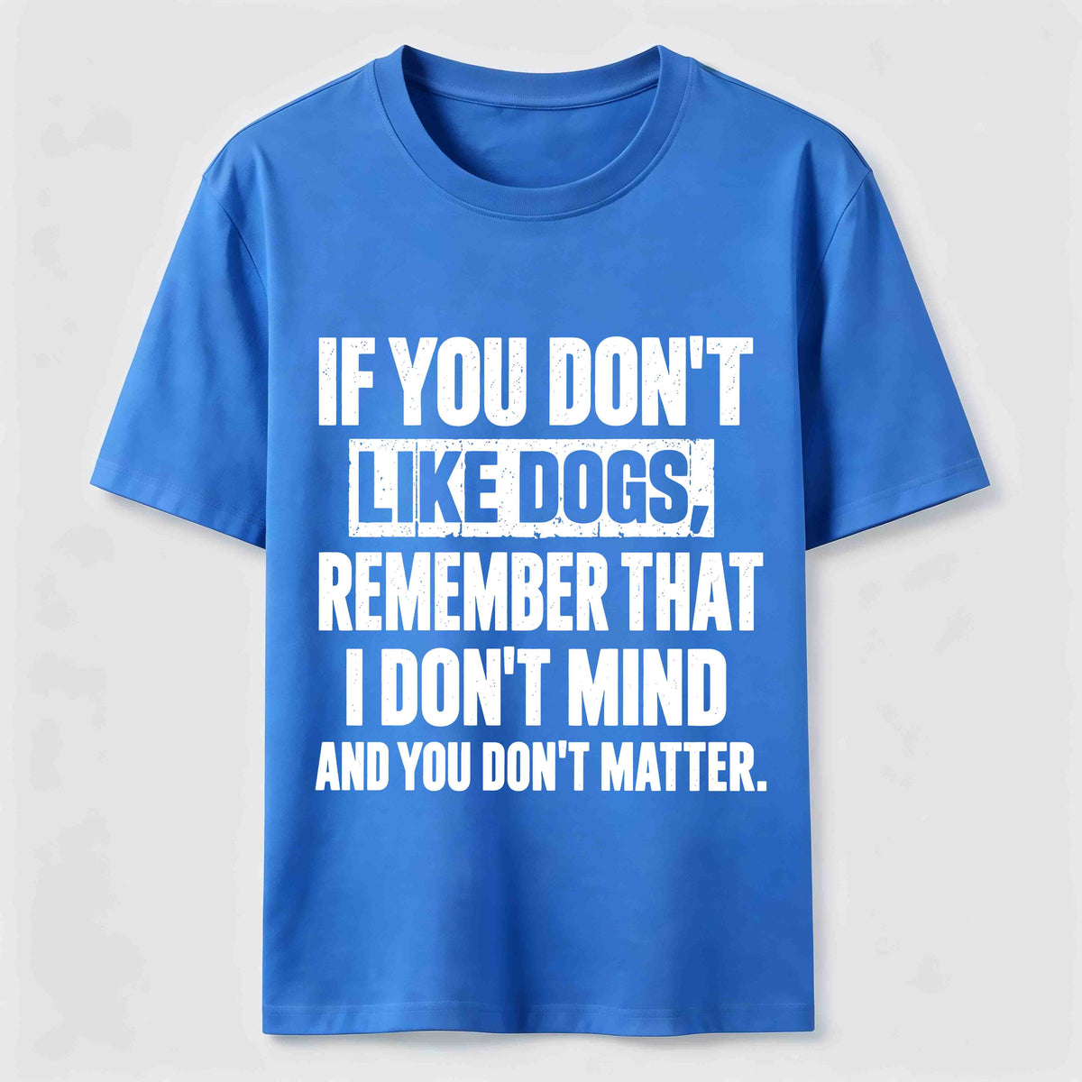 PetTaxClub If You Dont Like Dogs Classic T Shirt (Back Print)