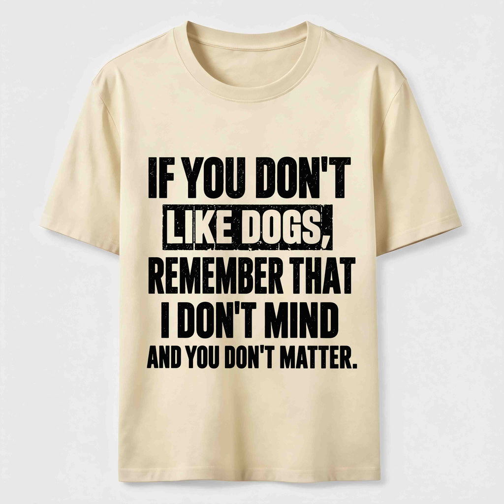 PetTaxClub If You Dont Like Dogs Classic T Shirt (Back Print)