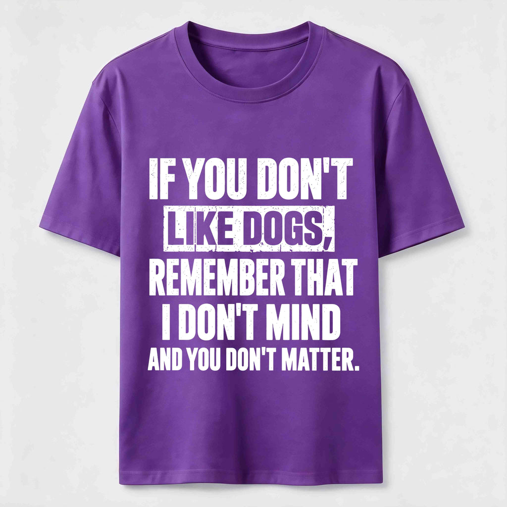 PetTaxClub If You Dont Like Dogs Classic T Shirt (Back Print)