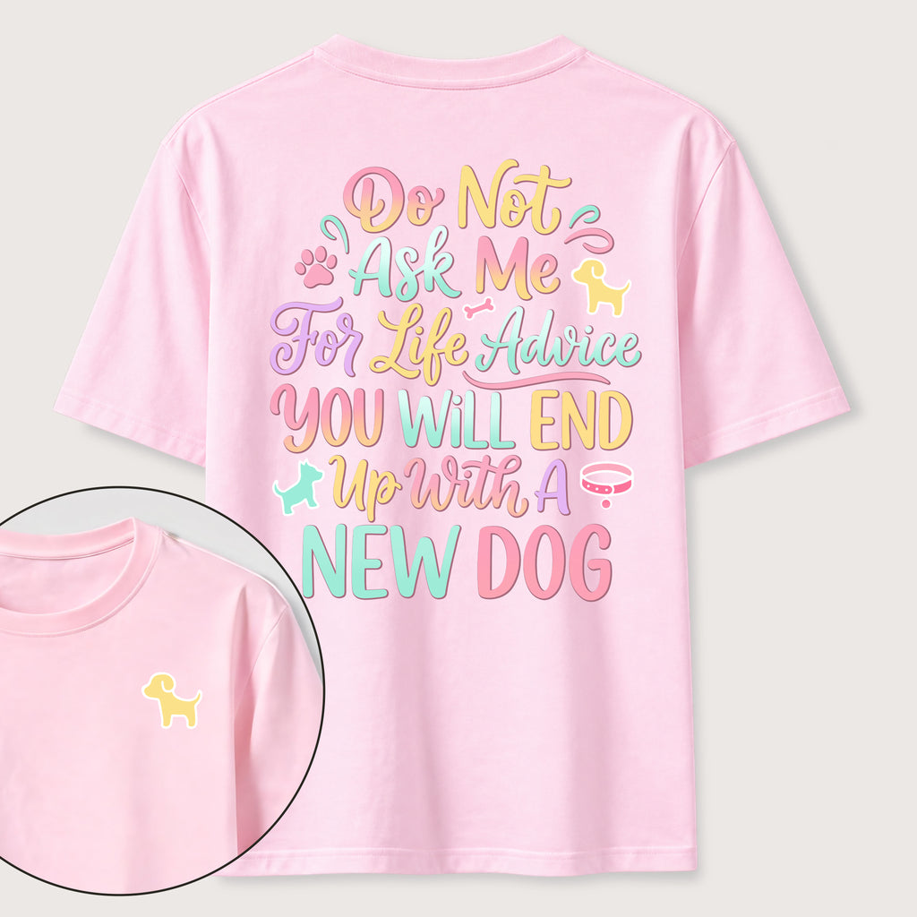 PetTaxClub Ask Me for Life Advice New Dog Classic T-Shirt (Two Sided Print)
