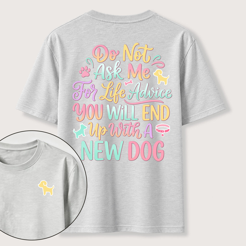PetTaxClub Ask Me for Life Advice New Dog Classic T-Shirt (Two Sided Print)